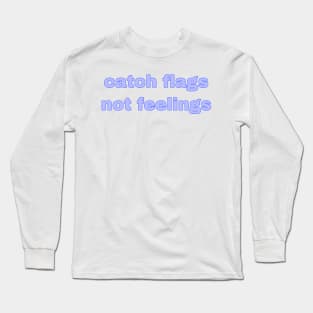 catch flags not feelings Long Sleeve T-Shirt